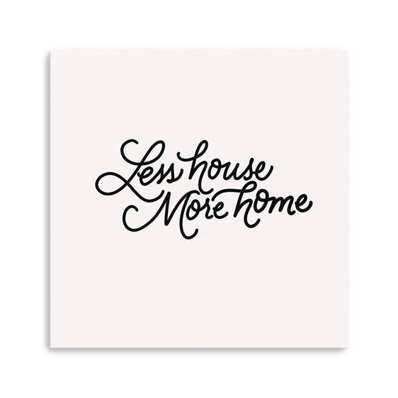 Less House More Home Canvas Giclee - Wall Art